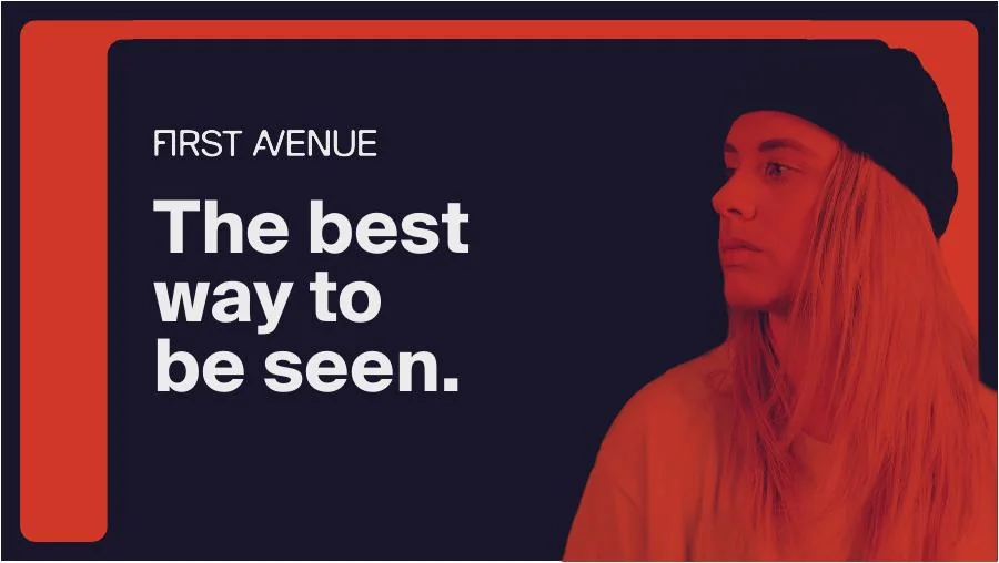First Avenue campaign visual: The best way to be seen